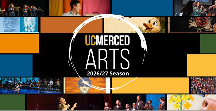 Graphic promoting the UC Merced Arts 2026-27 season, featuring a collage of musicians, performers and artwork surrounding the UC Merced Arts logo.